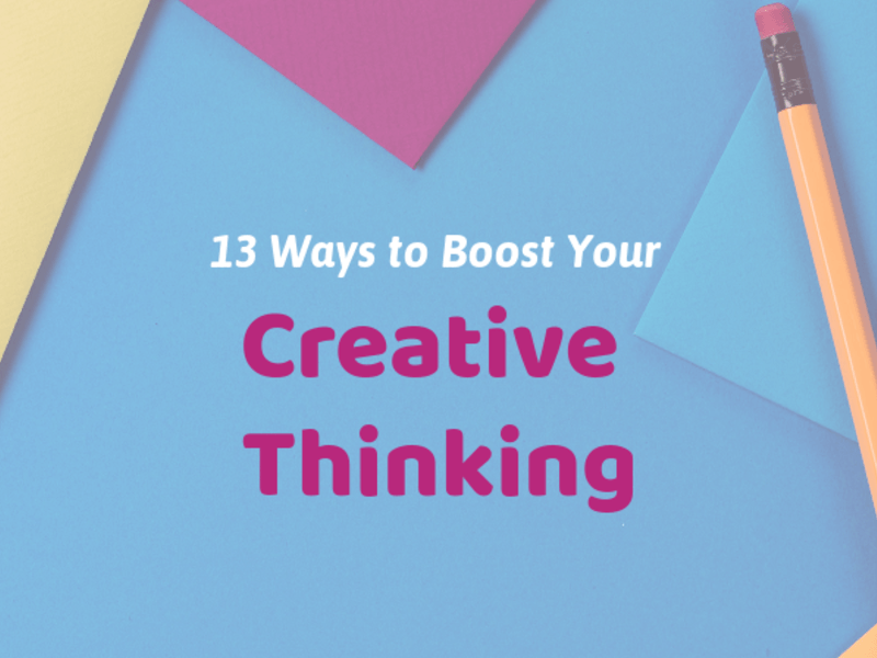 13 Ways to Boost Your Creative Thinking